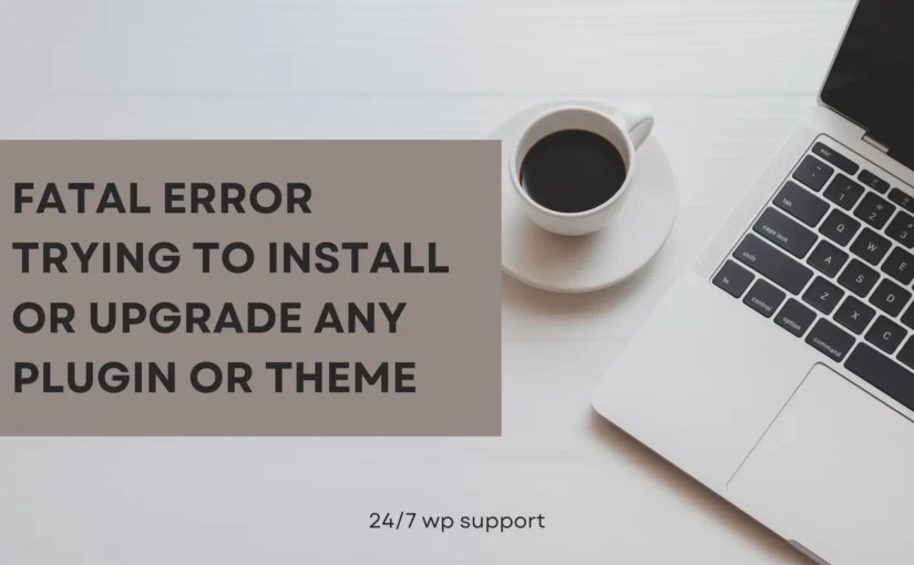 Fatal error trying to install or upgrade any plugin or theme