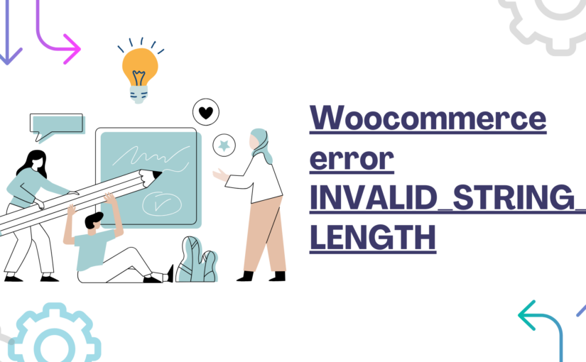 Woocommerce error INVALID_STRING_LENGTH